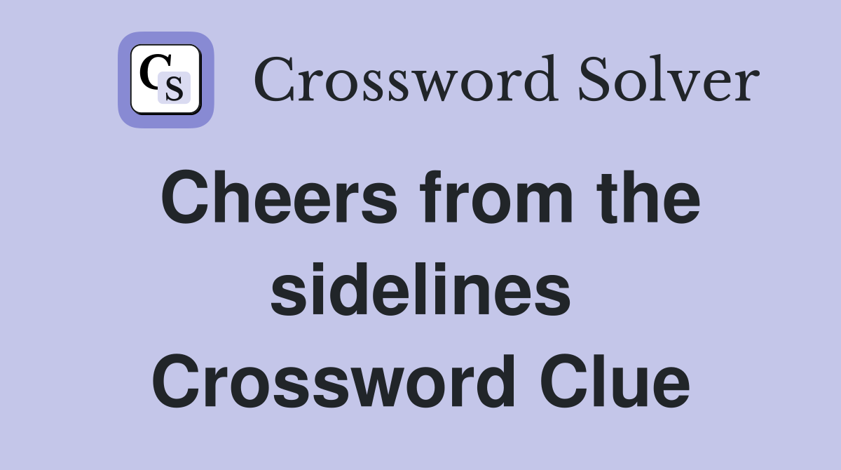 Cheers from the sidelines Crossword Clue