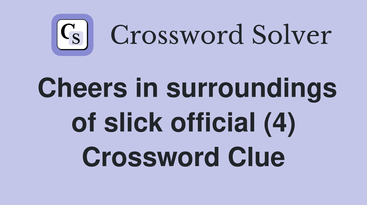Cheers in surroundings of slick official (4) Crossword Clue