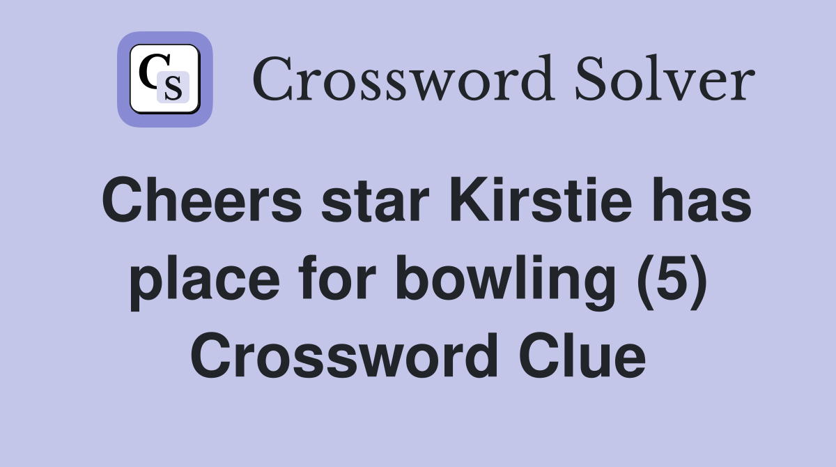 Cheers star Kirstie has place for bowling (5) Crossword Clue