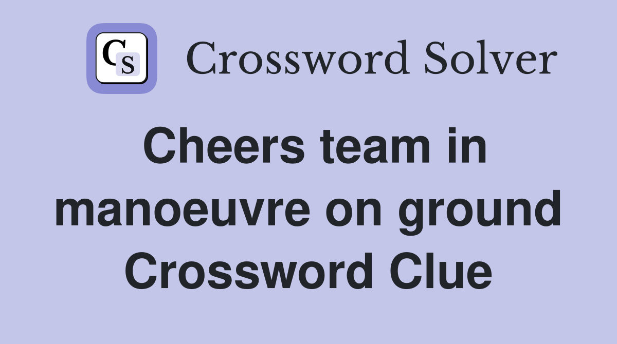 Cheers team in manoeuvre on ground Crossword Clue