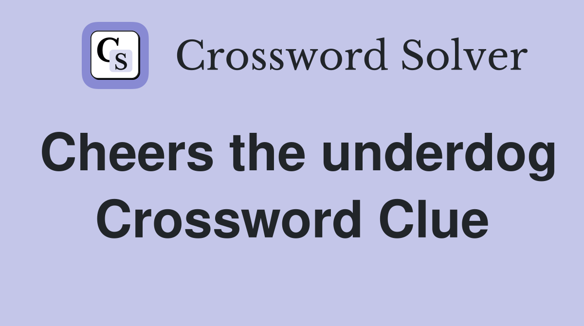 Cheers the underdog Crossword Clue