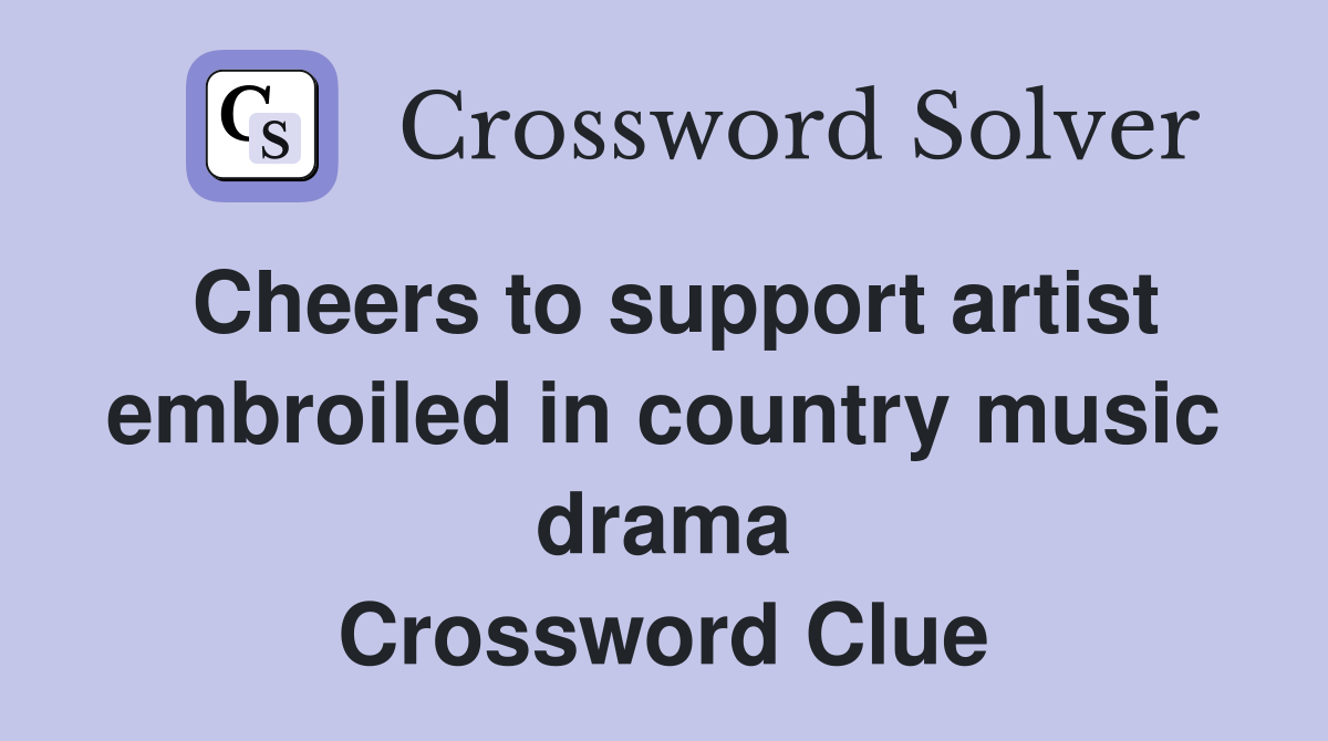 Cheers to support artist embroiled in country music drama Crossword Clue