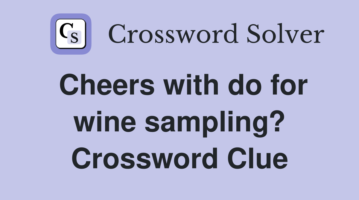 Cheers with do for wine sampling? Crossword Clue