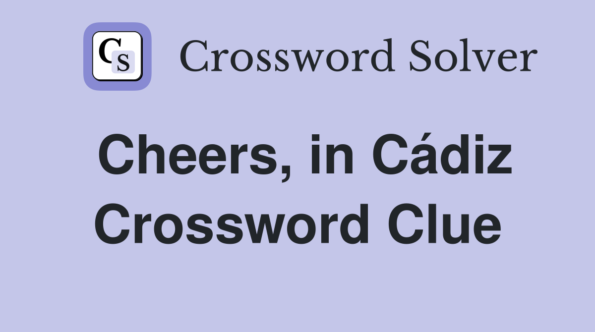 Cheers, in Cádiz Crossword Clue