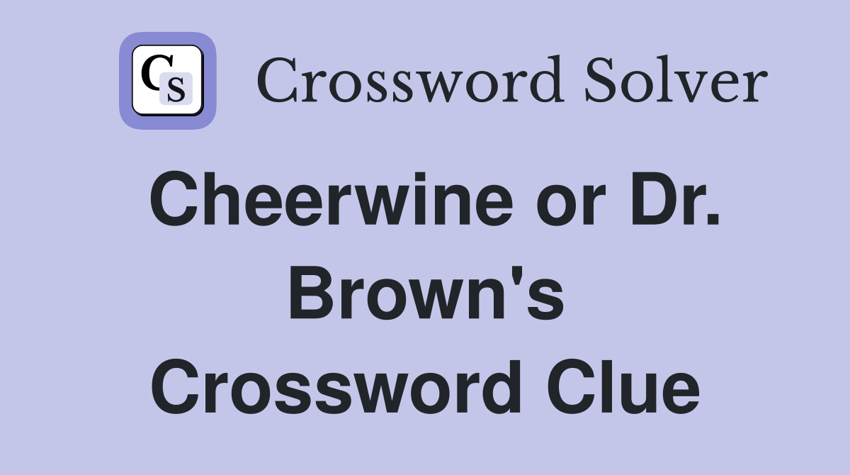 Cheerwine or Dr. Brown's Crossword Clue