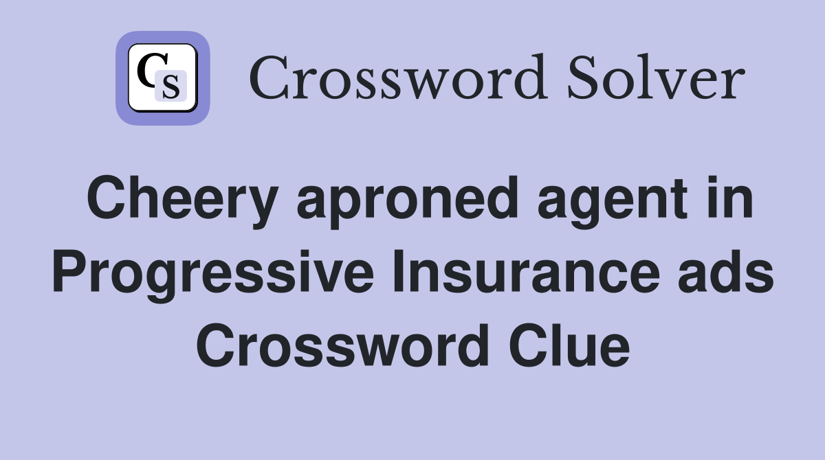 Cheery aproned agent in Progressive Insurance ads Crossword Clue