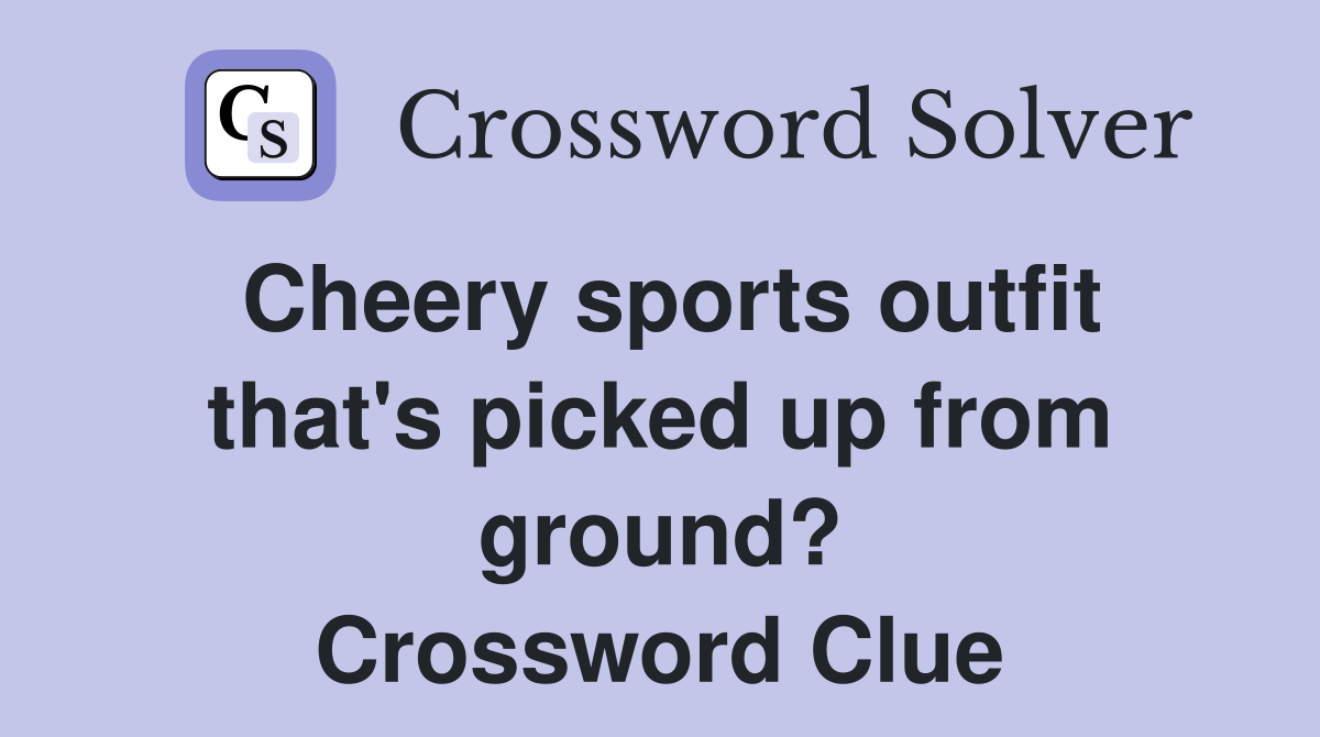 Cheery sports outfit that's picked up from ground? Crossword Clue