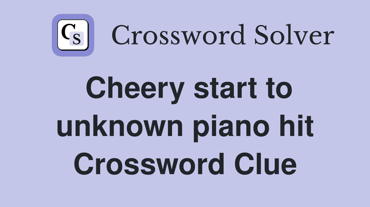 Cheery start to unknown piano hit Crossword Clue