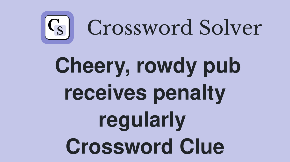 Cheery, rowdy pub receives penalty regularly  Crossword Clue