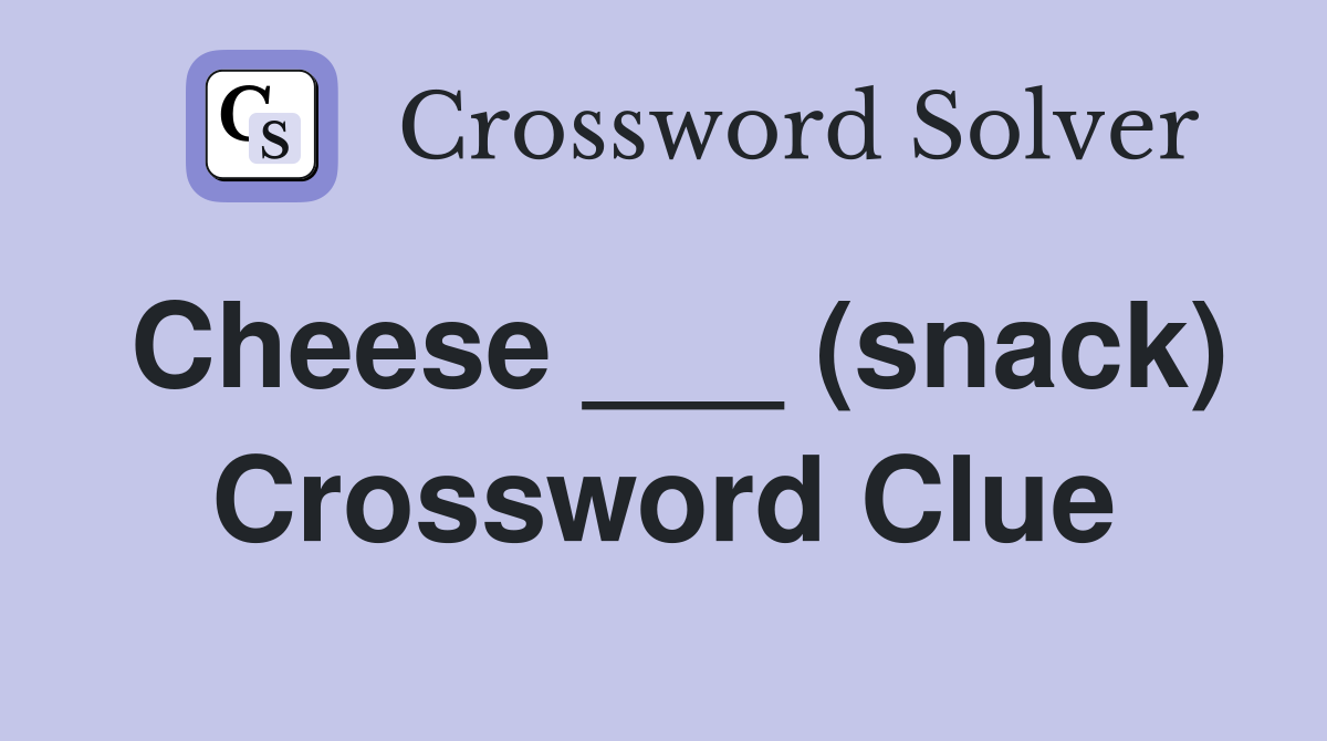 Cheese ___ (snack) Crossword Clue