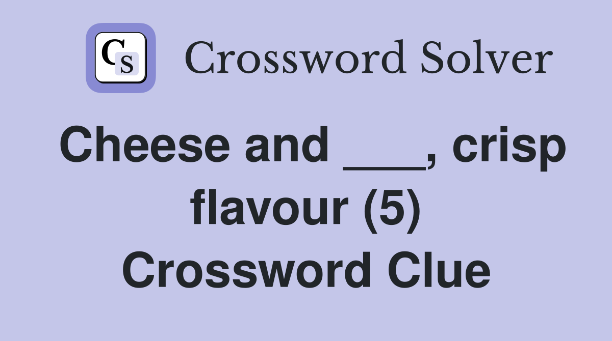 Cheese and ___, crisp flavour (5) Crossword Clue