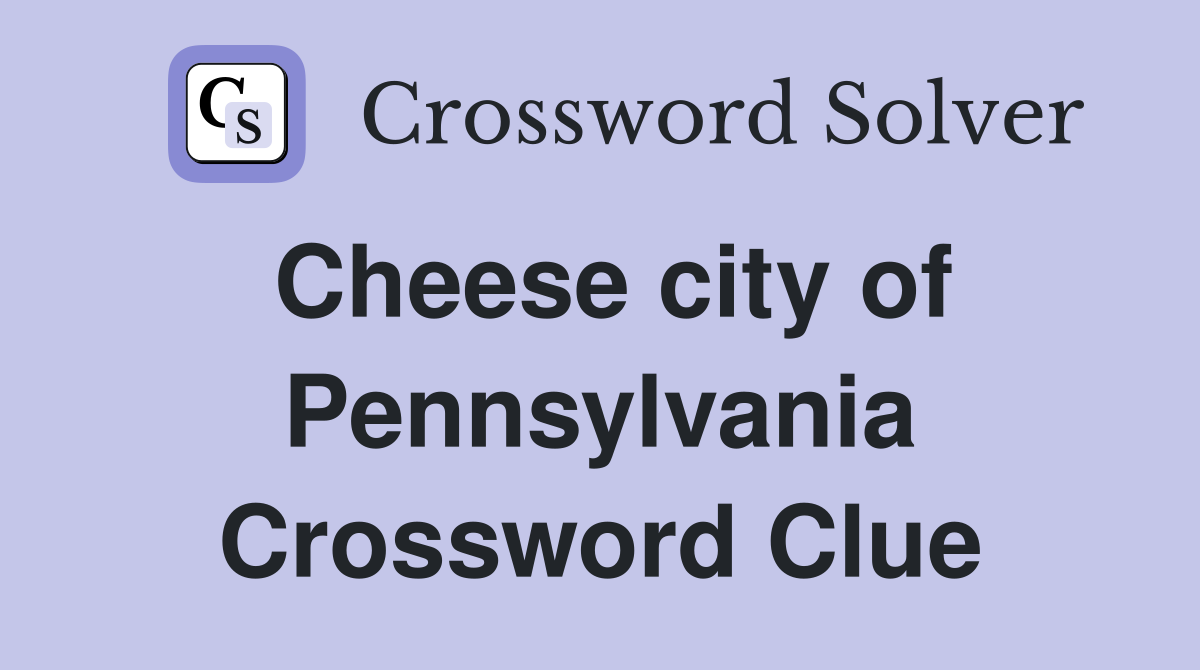 Cheese city of Pennsylvania Crossword Clue