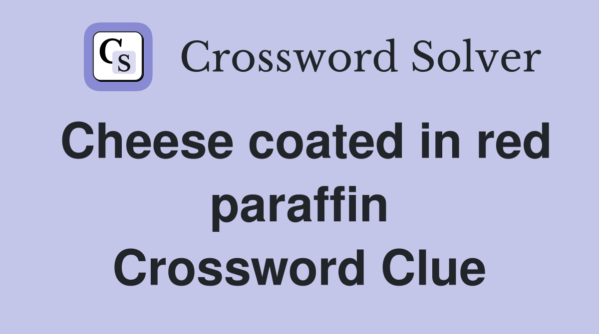 Cheese coated in red paraffin Crossword Clue