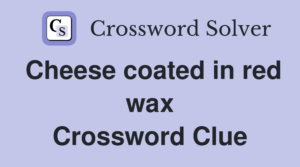 Cheese coated in red wax Crossword Clue