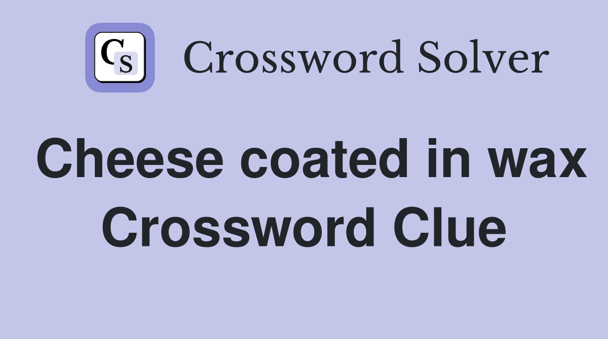 Cheese coated in wax Crossword Clue