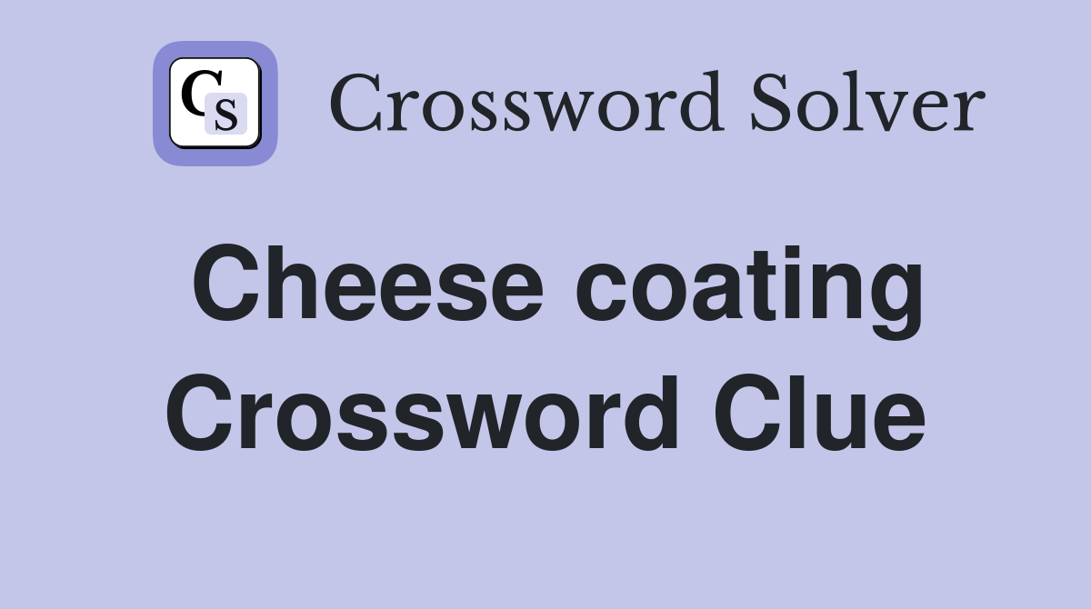 Cheese coating Crossword Clue