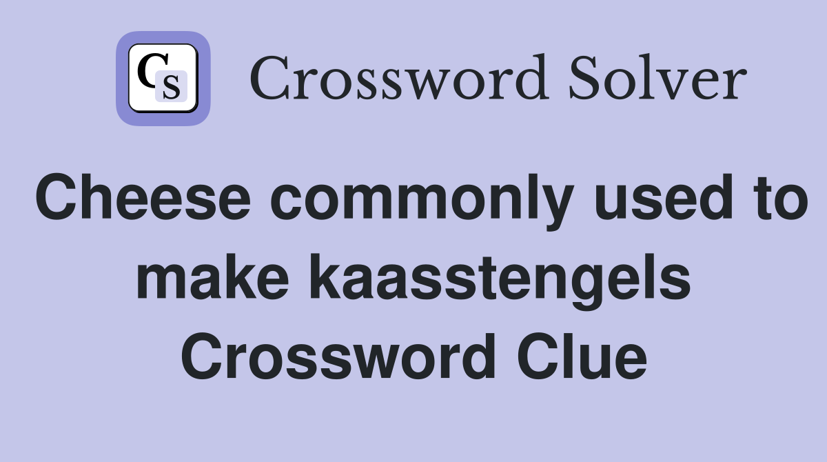 Cheese commonly used to make kaasstengels Crossword Clue