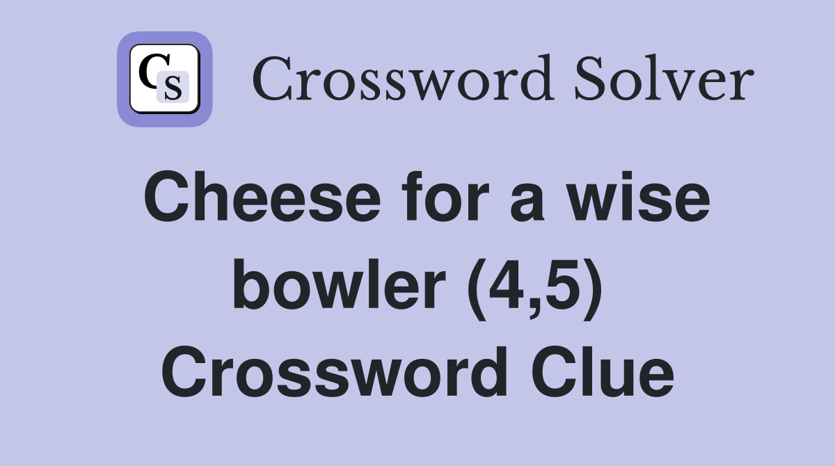 Cheese for a wise bowler (4,5) Crossword Clue