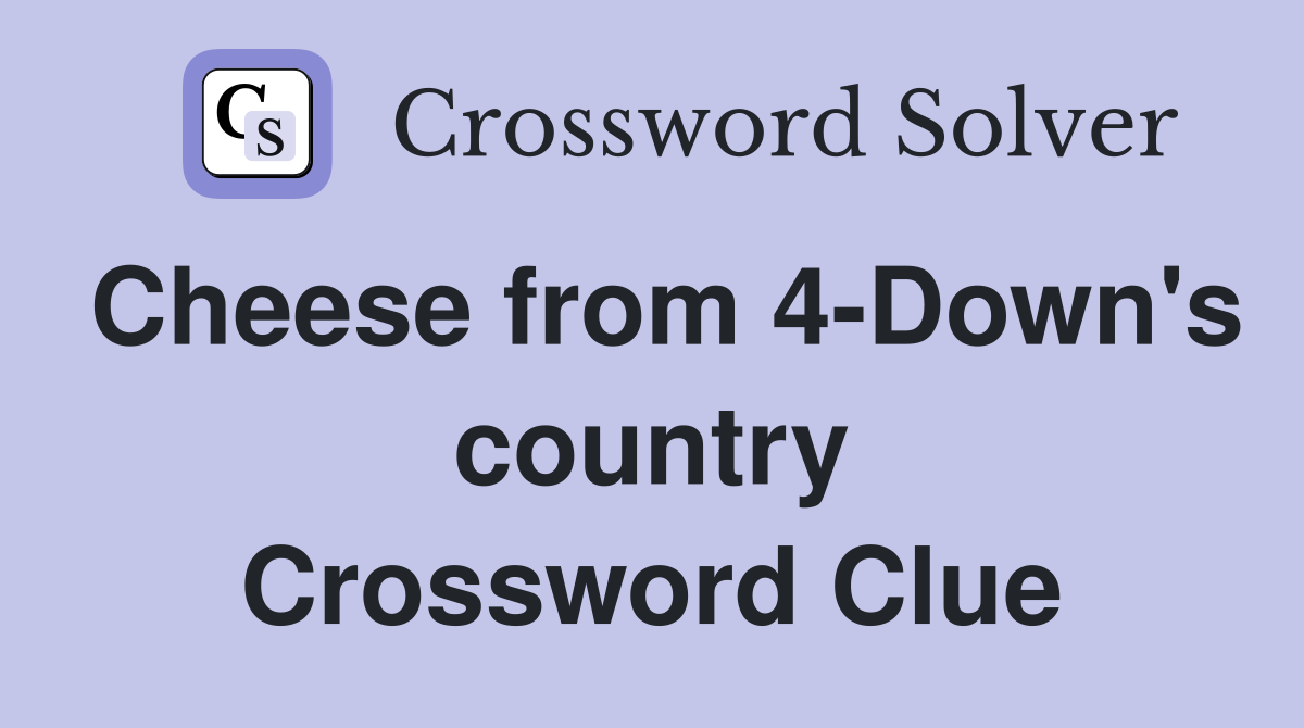 Cheese from 4-Down's country Crossword Clue