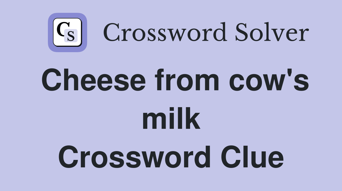 Cheese from cow's milk Crossword Clue