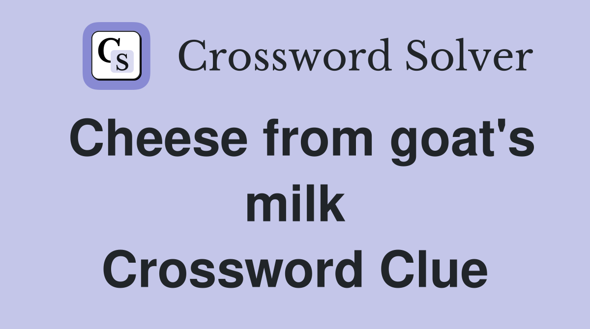 Cheese from goat's milk Crossword Clue