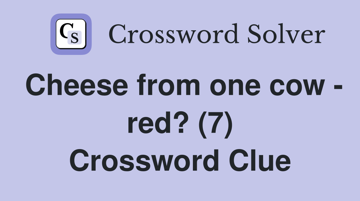 Cheese from one cow - red? (7) Crossword Clue