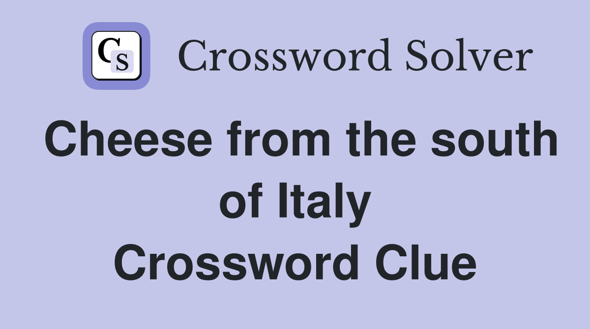 Cheese from the south of Italy Crossword Clue
