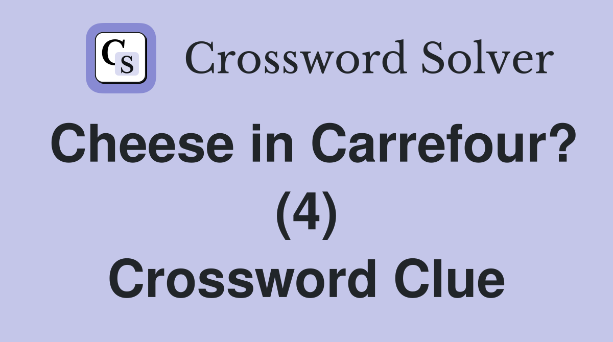 Cheese in Carrefour? (4) Crossword Clue