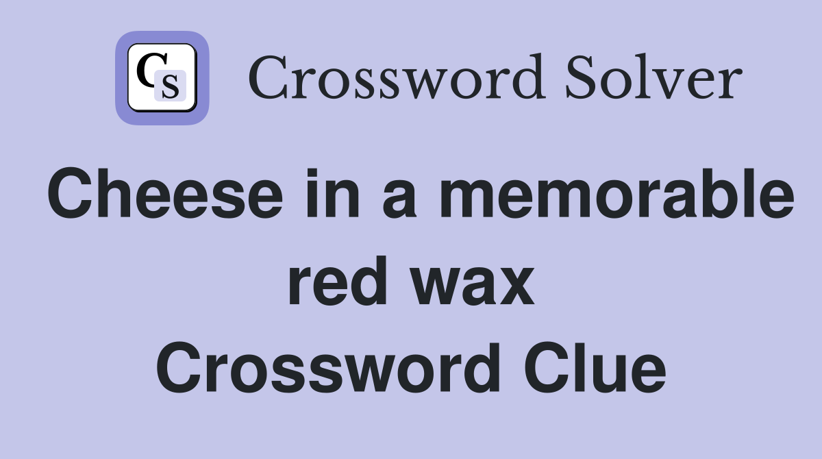 Cheese in a memorable red wax Crossword Clue