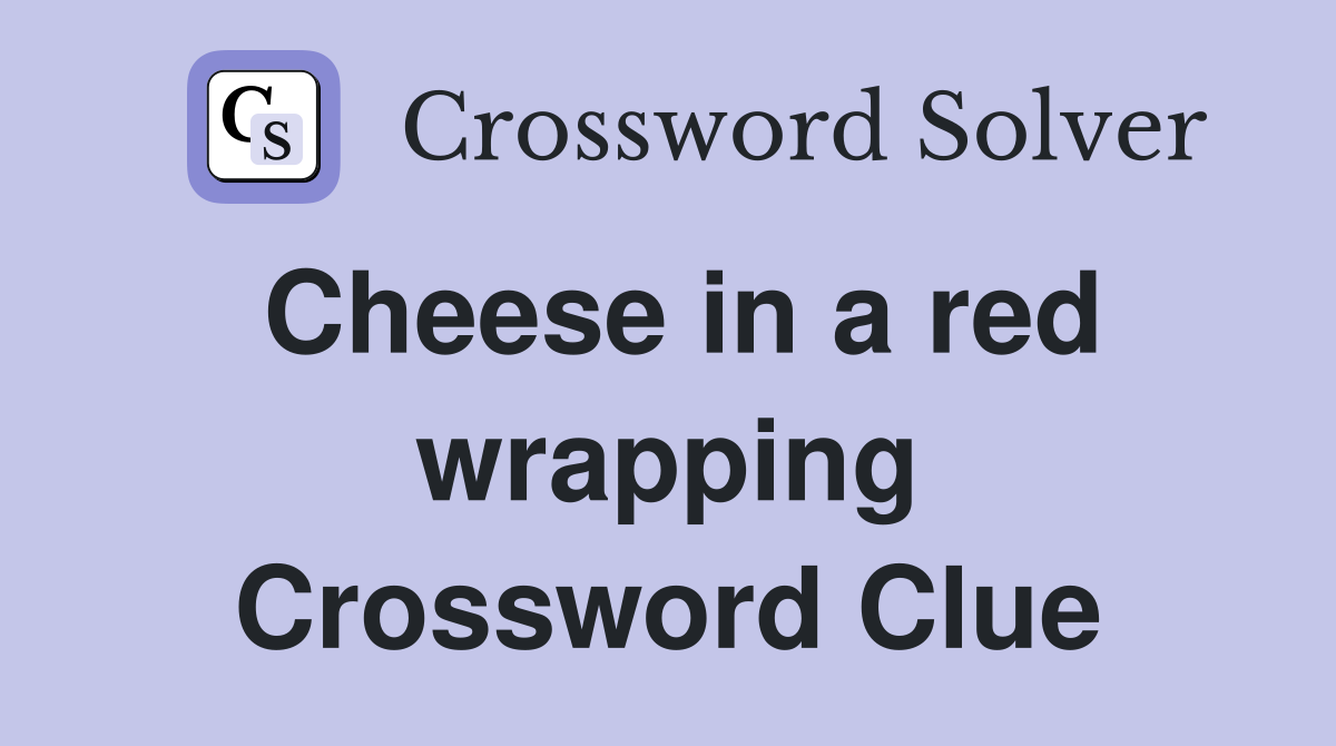 Cheese in a red wrapping Crossword Clue