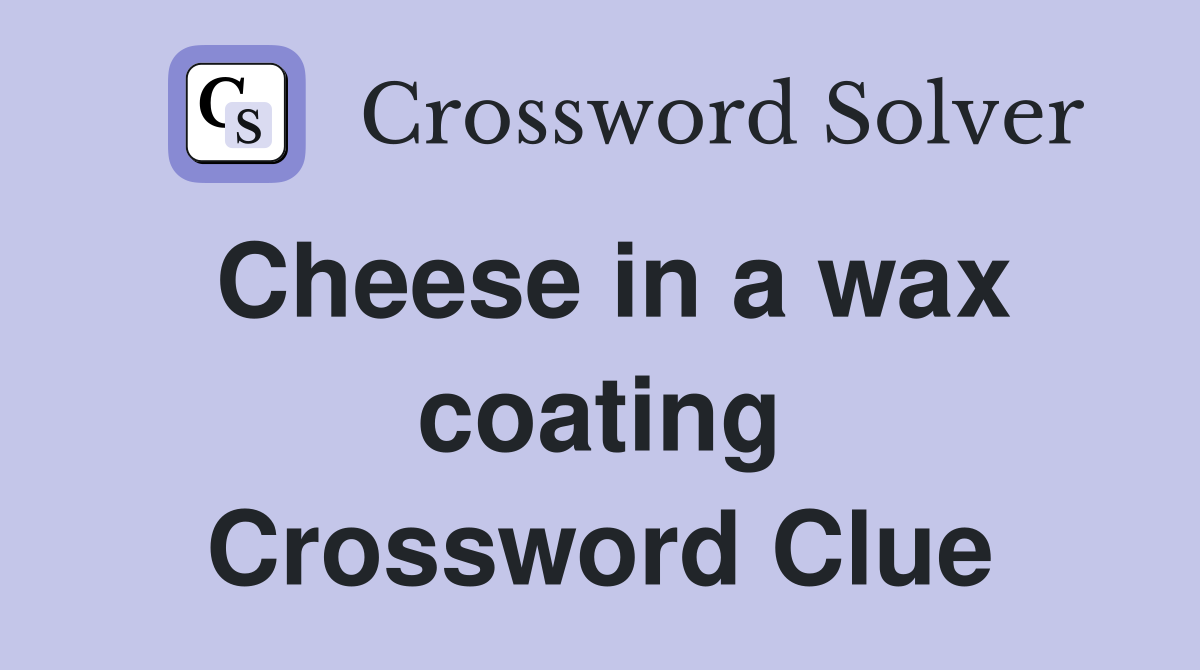 Cheese in a wax coating Crossword Clue