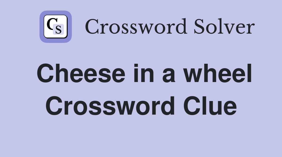 Cheese in a wheel Crossword Clue