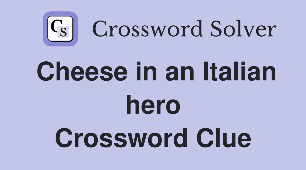 Cheese in an Italian hero Crossword Clue
