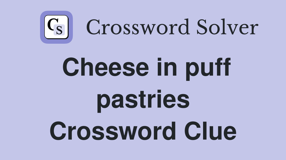Cheese in puff pastries Crossword Clue