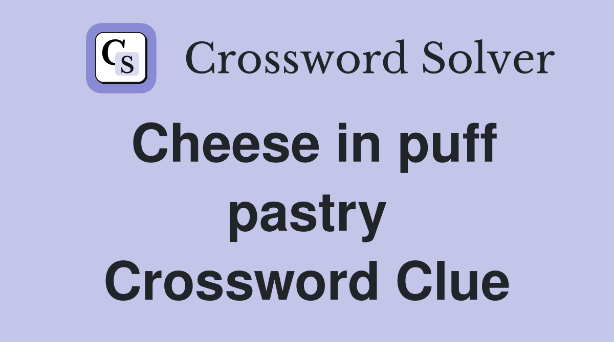 Cheese in puff pastry Crossword Clue