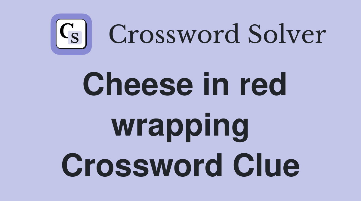 Cheese in red wrapping Crossword Clue