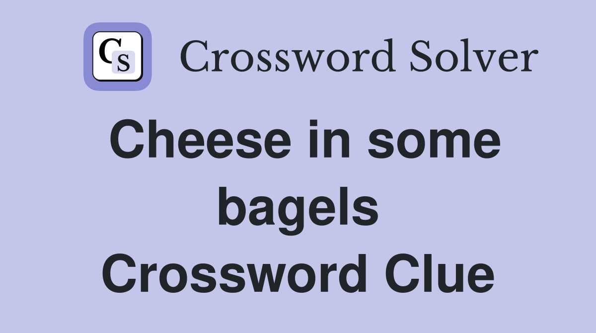 Cheese in some bagels Crossword Clue