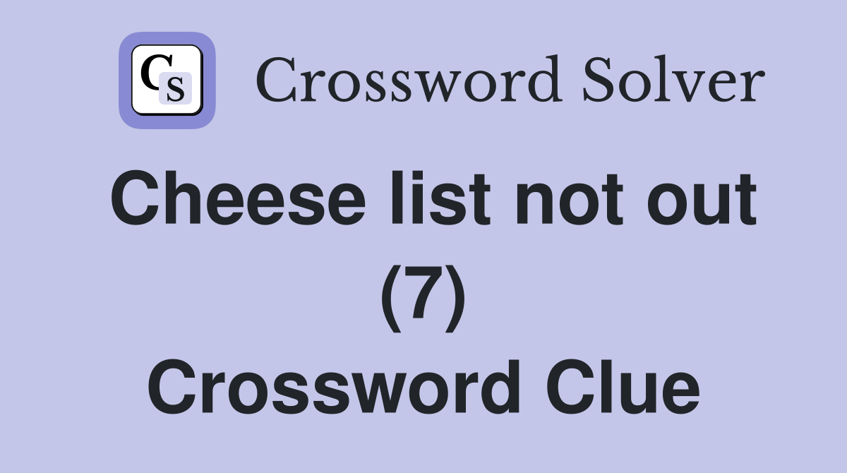 Cheese list not out (7) Crossword Clue