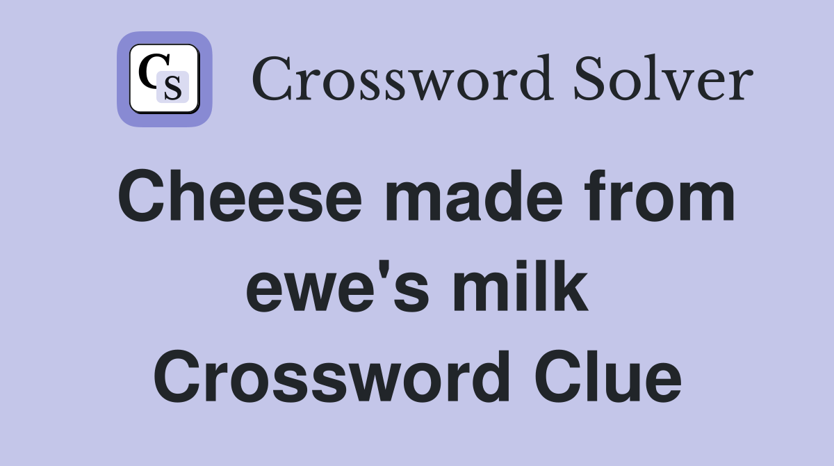 Cheese made from ewe's milk Crossword Clue