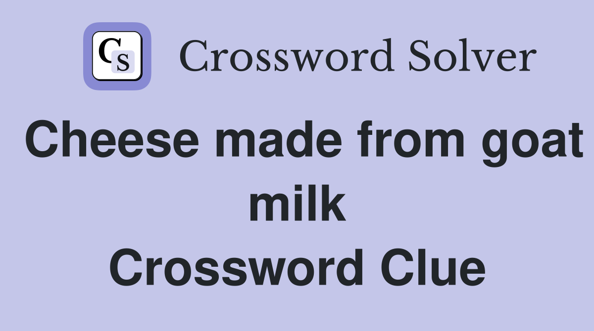 Cheese made from goat milk Crossword Clue