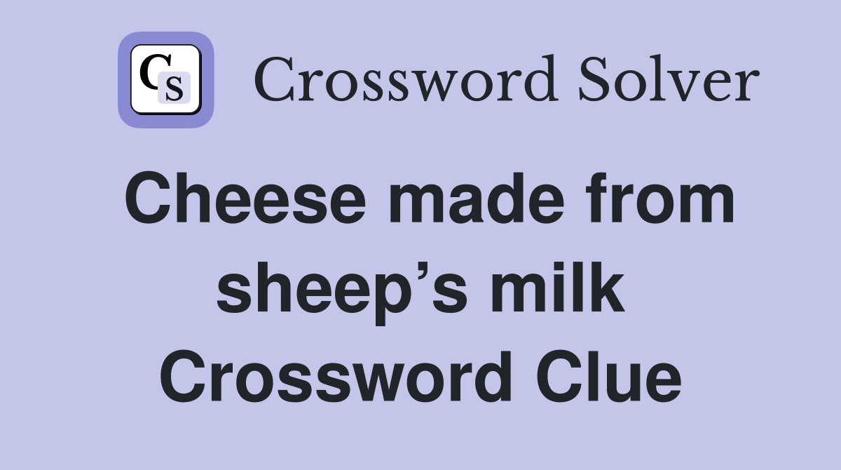 Cheese made from sheep’s milk Crossword Clue