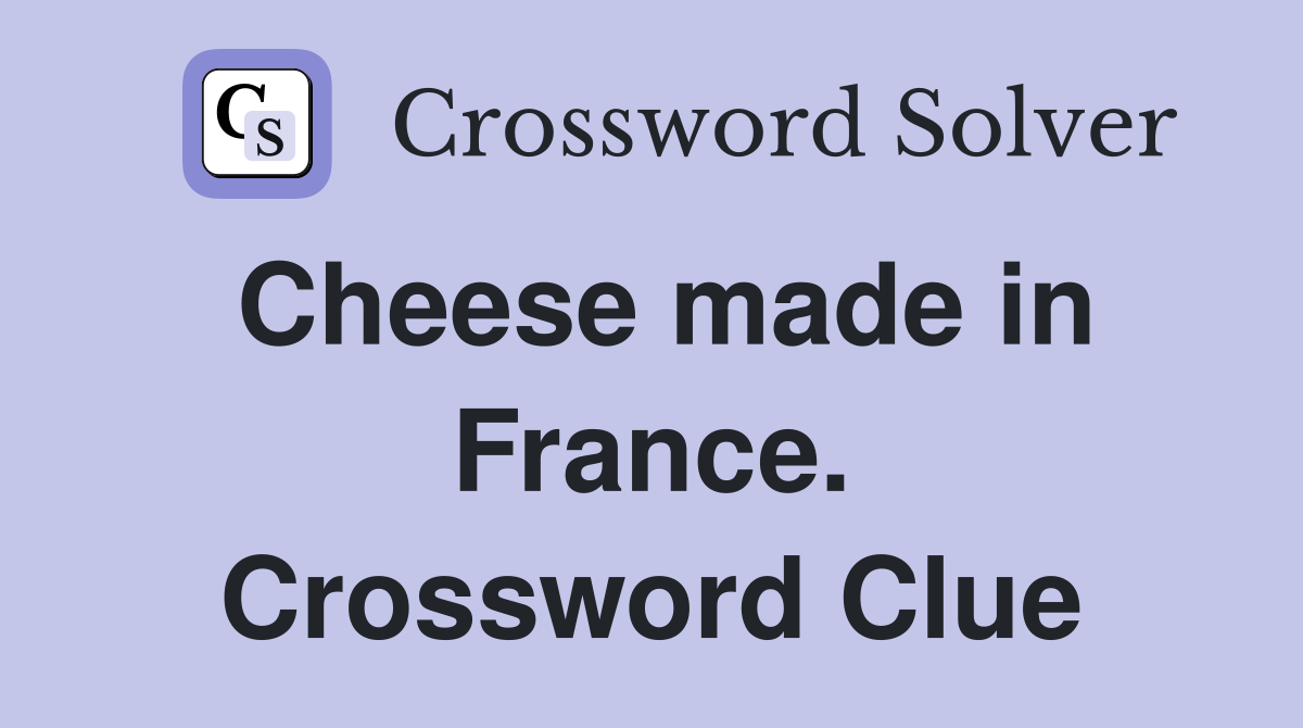Cheese made in France. Crossword Clue