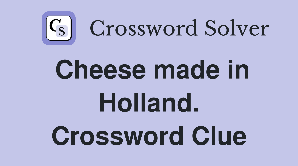 Cheese made in Holland. Crossword Clue