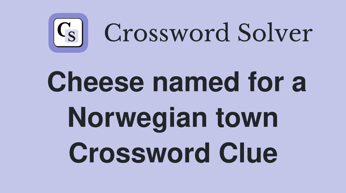 Cheese named for a Norwegian town Crossword Clue