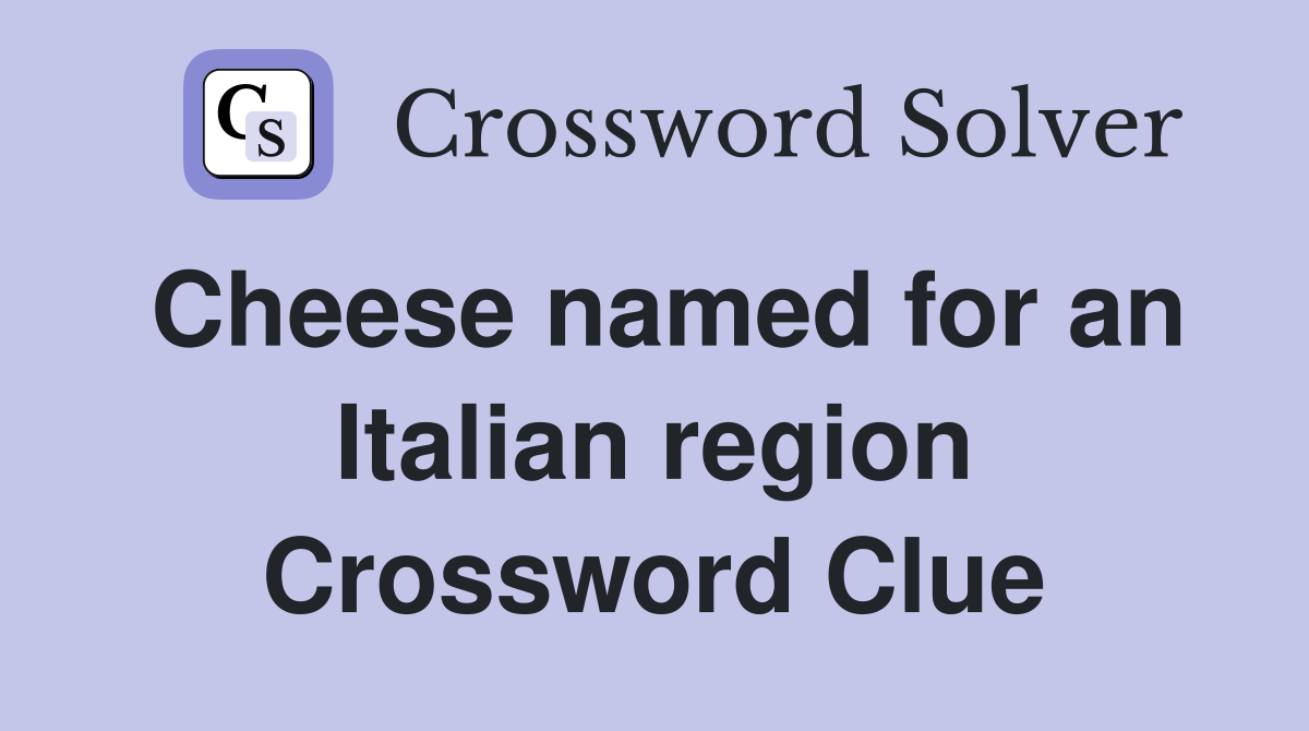 Cheese named for an Italian region Crossword Clue