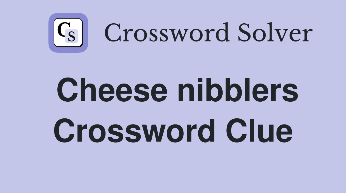 Cheese nibblers Crossword Clue