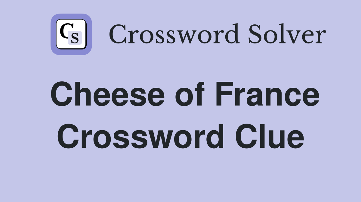 Cheese of France Crossword Clue