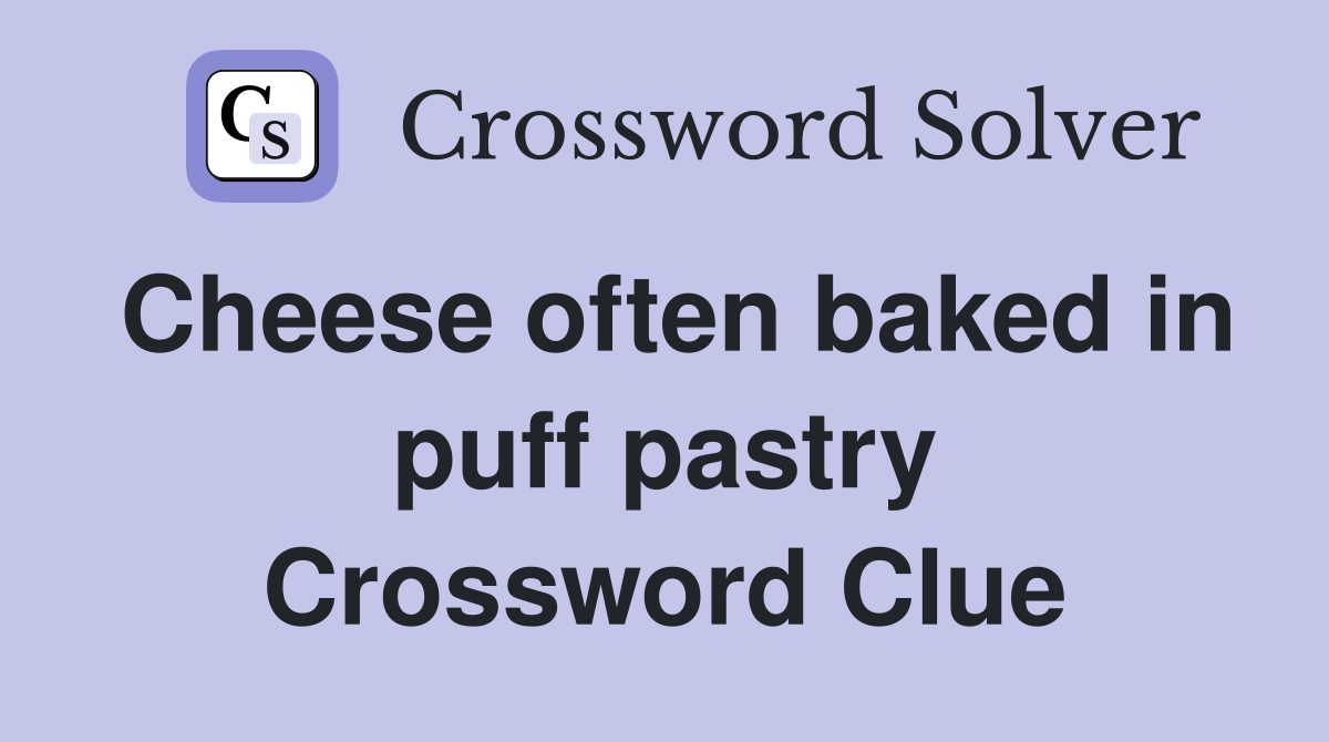 Cheese often baked in puff pastry Crossword Clue