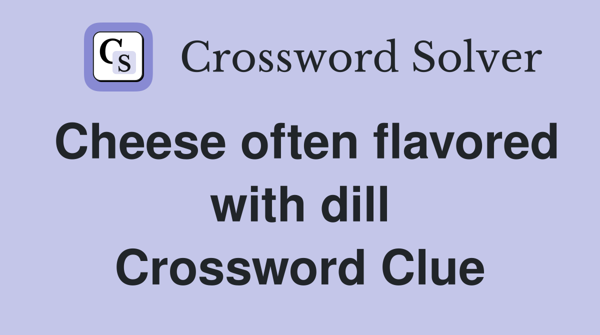 Cheese often flavored with dill Crossword Clue