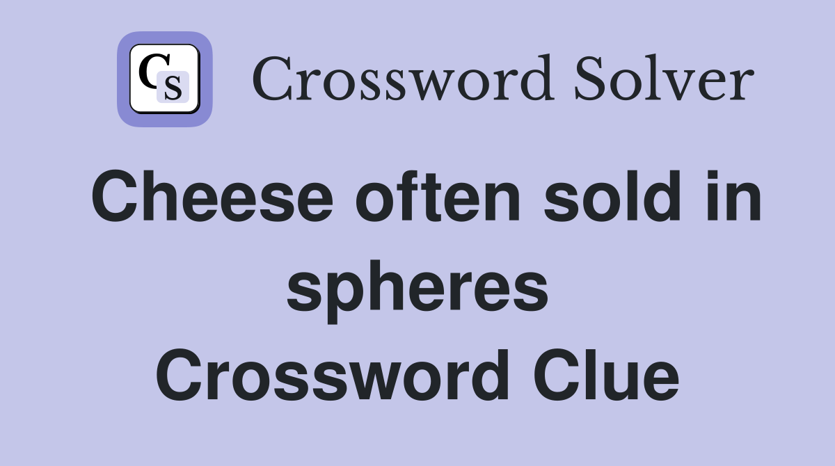 Cheese often sold in spheres Crossword Clue